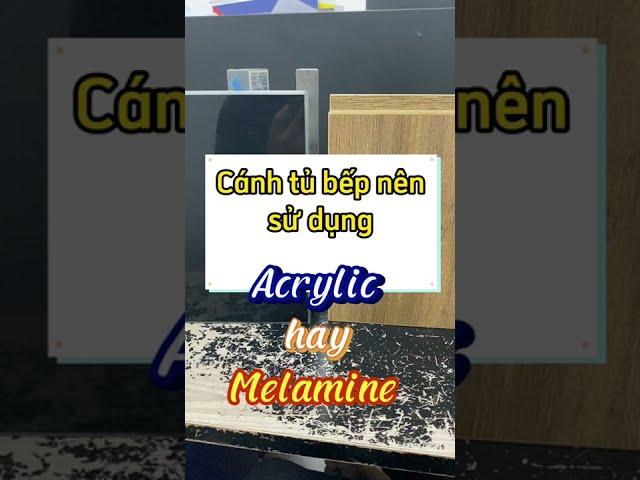 〽️Nên dùng Acrylic hay Melamine cho tủ bếp.