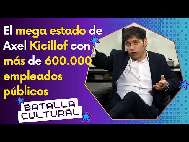 El mega estado de Axel Kicillof con más de 600 mil empleados públicos.