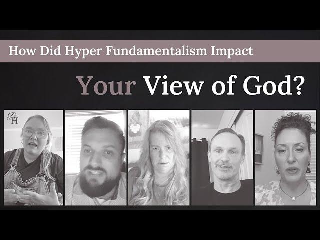 How Did Hyper Fundamentalism Impact Your View of God?