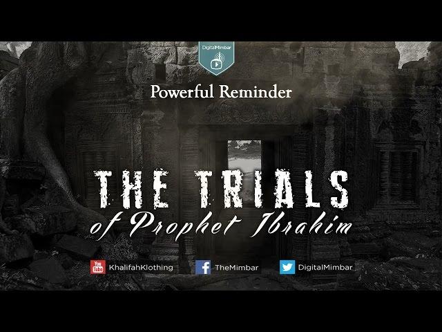 MUST SEE! The Trials of Prophet Ibrahim - Powerful Reminder