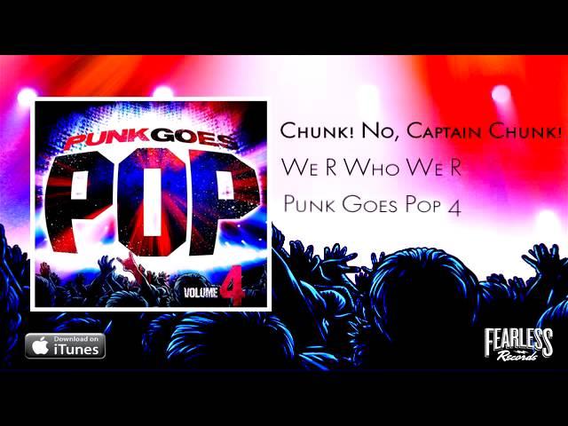 Chunk! No, Captain Chunk! - We R Who We R (Punk Goes Pop 4)