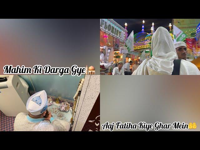 Mashallah Fatiha Kiye Aaj/Mahim Ki Darga Gye 