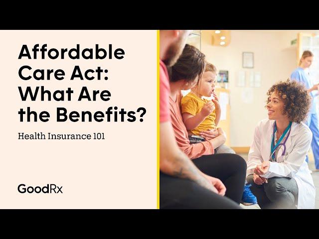 Affordable Care Act Explained: 10 Essential Benefits You'll Have | Health Insurance 101 | GoodRx