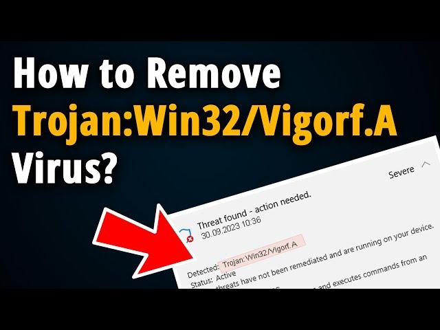 How to Remove Trojan Win32 Vigorf A Virus? [ Easy Tutorial ]