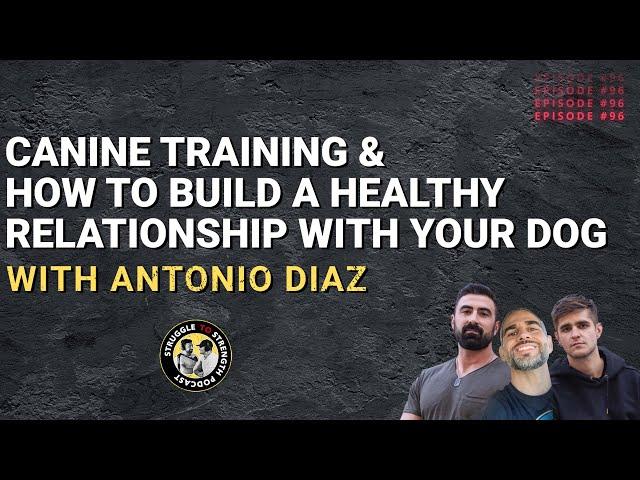 Canine Training & How to Build a Healthy Relationship with Your Dog with Antonio Diaz
