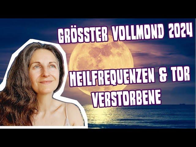 2024 grösster VOLLMOND - 18.9.24 - Transfer Heilfrequenz / Tore öffnen zu Verstorbenen