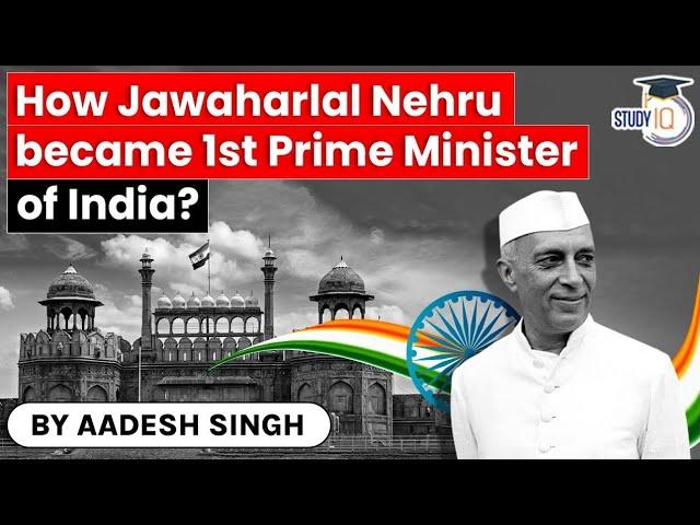 How did Jawaharlal Nehru become the first Prime Minister of India? Political History of India | UPSC