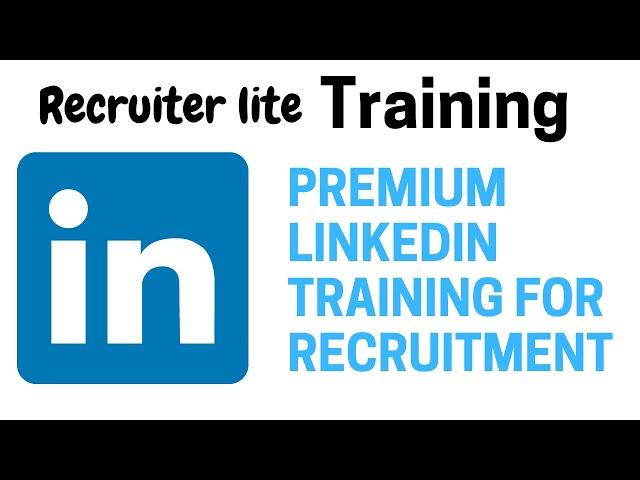 Premium LinkedIn Training for Recruitment (LinkedIn Recruiter Lite Tutorial)