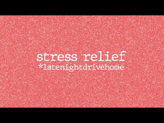 late night drive home - Stress Relief (Official Lyric Video)