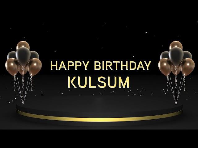 Wish you a very Happy Birthday Kulsum