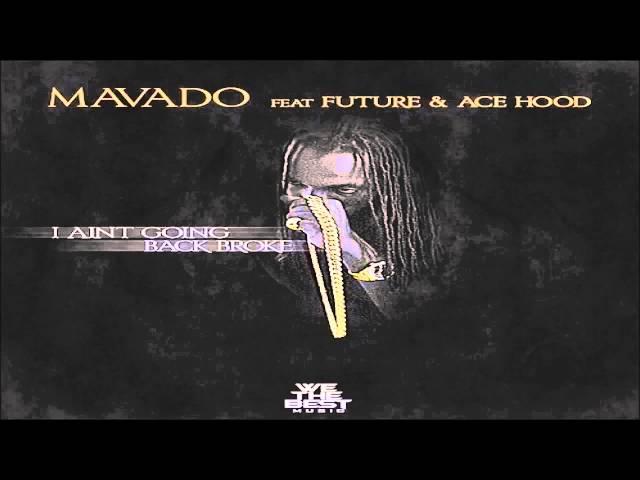 Mavado - I Ain't Going Back Broke Ft Future & Ace Hood