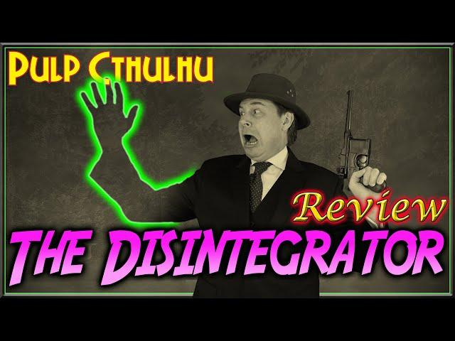 Pulp Cthulhu: The Disintegrator - RPG Review