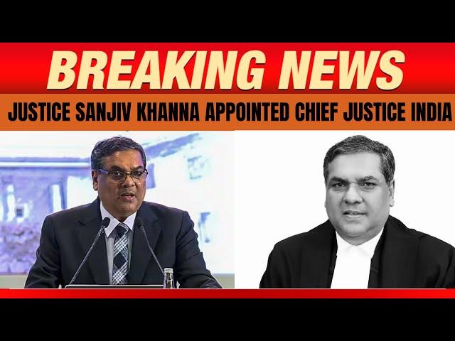 CJI | Justice Sanjiv Khanna Appointed as Next Chief Justice of India | News9