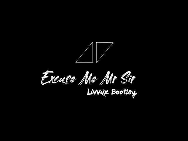 Avicii - Excuse Me Mr Sir (Livvux Bootleg)