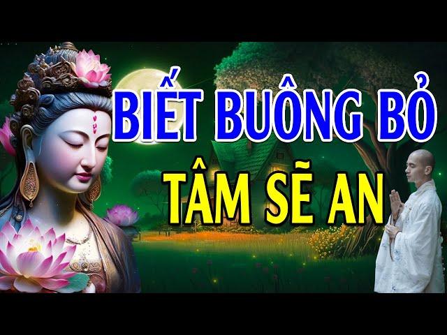 LỜI PHẬT DẠY: Biết Buông Bỏ Tâm Sẽ Hạnh Phúc l Người Biết Buông Bỏ Là Người Chiến Thắng Trong Đời