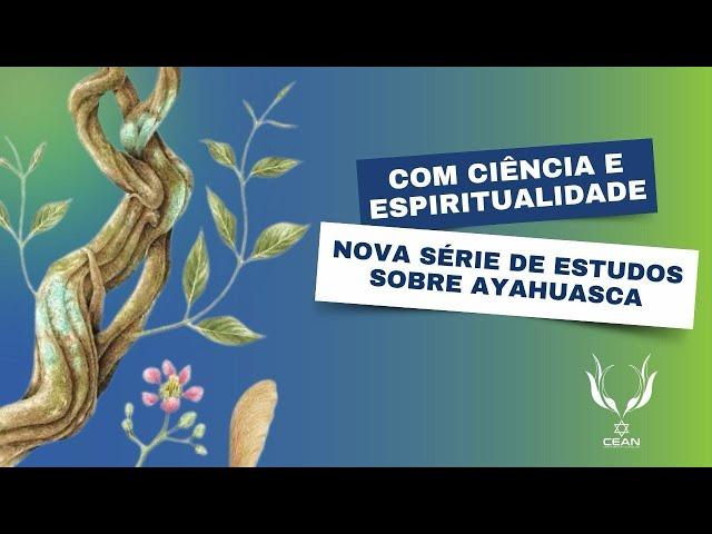 Com Ciência e Espiritualidade: nova série de estudos sobre Ayahuasca