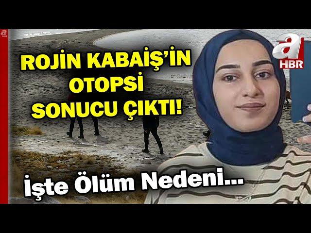 Rojin Kabaiş'in Otopsi Raporunda Kesin Ölüm Nedeni Açıklandı! | A Haber