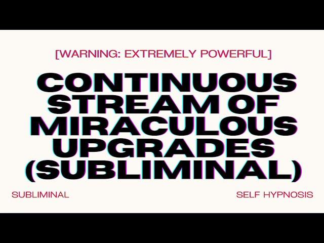 [WARNING EXTREMELY POWERFUL] Continuous Stream of Miraculous Upgrades (SUBLIMINAL) WORKS INSTANTLY!