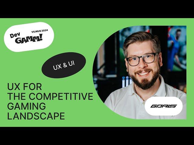 Design For The Win - UX for the Competitive Gaming Landscape - Erik Ortman, UX Director, GOALS