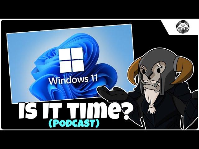 PODCAST :  Time to switch to Windows 11?