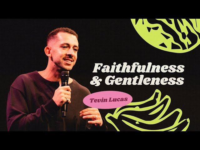 FAITHFULNESS AND GENTLENESS | TEVIN LUCAS