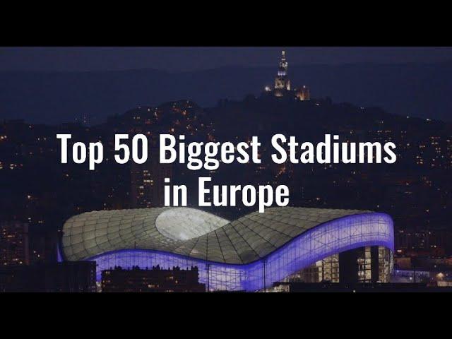 Top 50 Biggest Stadiums in Europe