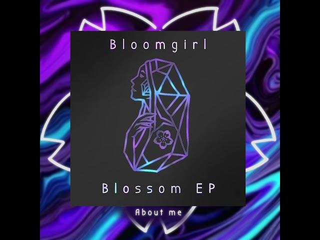 Bloomgirl - About me [ Blossom EP ]