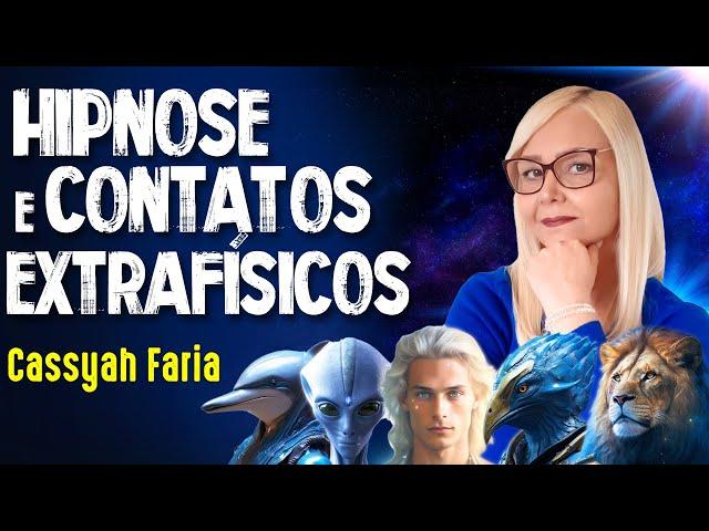 HIPNOSE de CONTATO EXTRAFÍSICO - Cassyah Faria