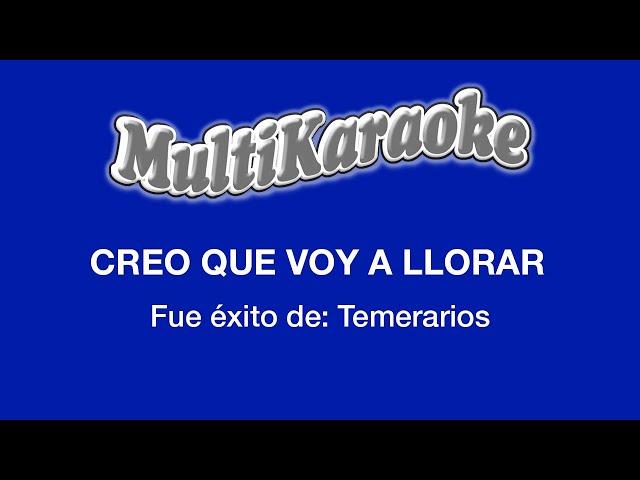 Creo Que Voy A Llorar - Multikaraoke - Fue Éxito De Temerarios