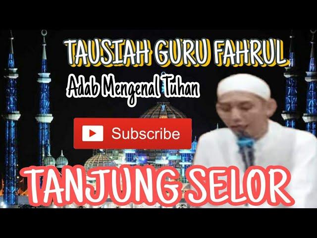 adab mengenal tuhan tausiah guru fahrul ( tg . selor)