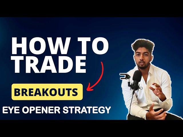 How To Trade Breakouts | Eye Opener Strategy