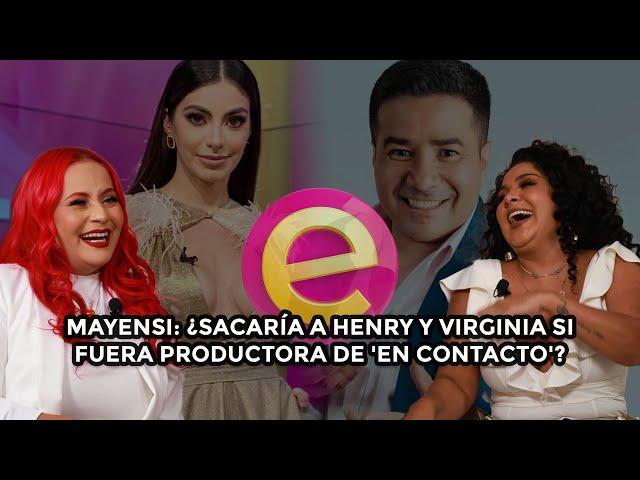   Mayensi: ¿sacaría a Henry y Virginia si fuera productora de 'En Contacto'? | 1ERA PARTE