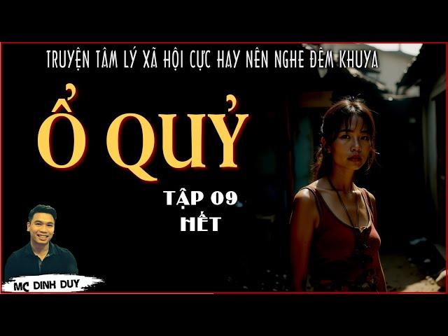 Truyện TLXH Ổ QUỶ | Tập 9 HẾT | Khi nhân cách tha hóa, tình người bị dẫm đạp thì Người sẽ hóa "Quỷ"
