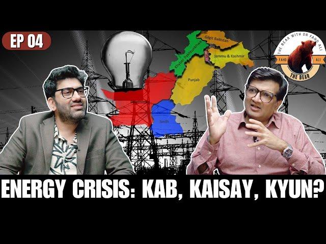 WORST Energy CRISIS in Pakistan? How Did We Get Here? | Crisis | The Bear With Dr. Fahad Ali Ep 04