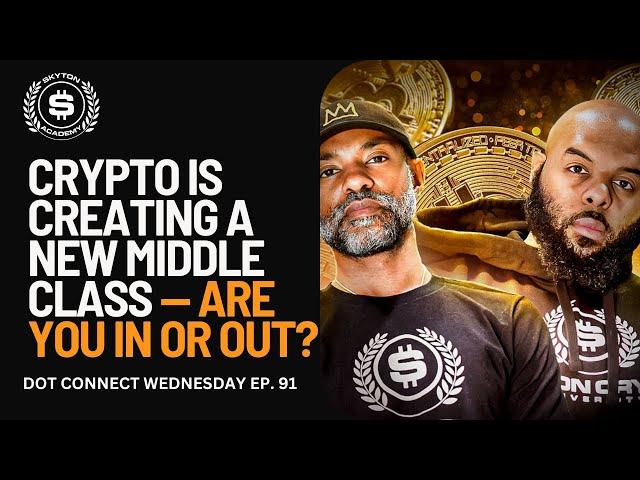 Dot connect Wed episode 91 -  The Rise of the New Middle Class (Powered by Crypto)