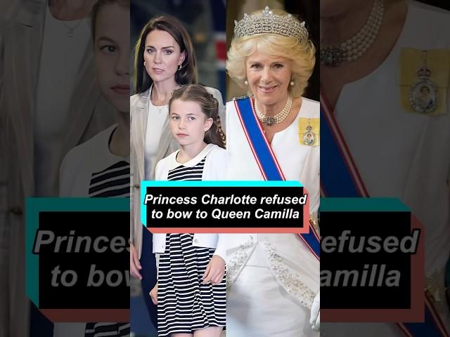 Princess Charlotte refused to bow to Queen Camilla. #celebrity #royal #camilla #princesscharlotte