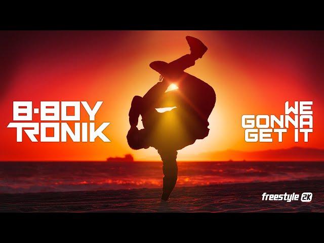 B-Boy Tronik - We Gonna Get It