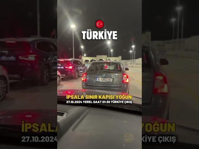 27.10.2024 yerel saat 01:30 Türkiye'den dönüş yönü ipsala sınır kapısı çok yoğun #izinyolu