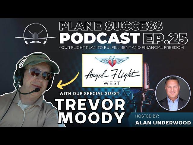 Trevor Moody on Flying, Medical Innovations & Mission of Angel Flight West | Plane Success EP.25