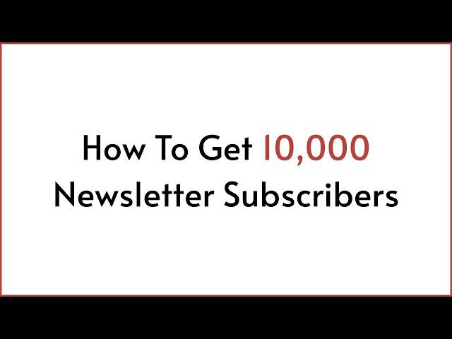 Newsletter Growth: A Plan To Get 10,000 Subscribers