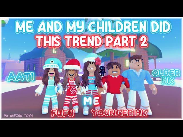 ME And MY CHILDREN Did This Trend (Part 2)  - Roblox Trend 2023 ¦ My Gaming Town 