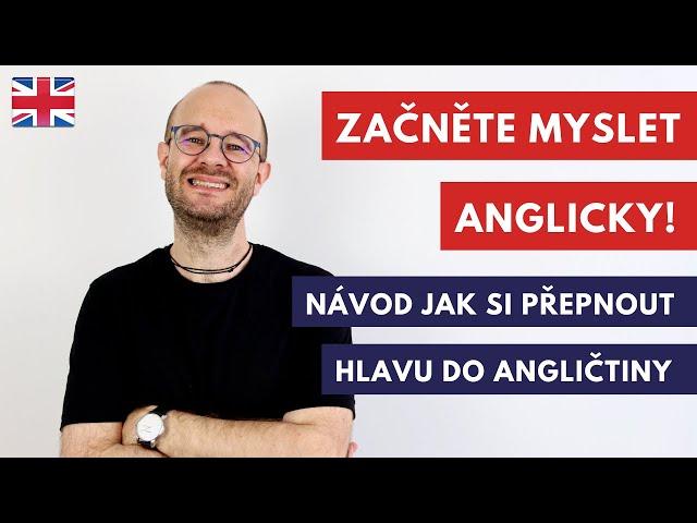 Začněte myslet anglicky! Návod jak si jednoduše přepnout hlavu do angličtiny