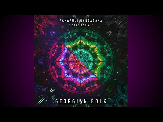 @GeorgianFolk Acharuli Gandagana (Trap Remix Edit)