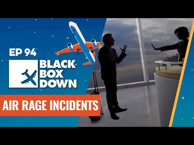 A Bad Case of Air Rage | Black Box Down Podcast