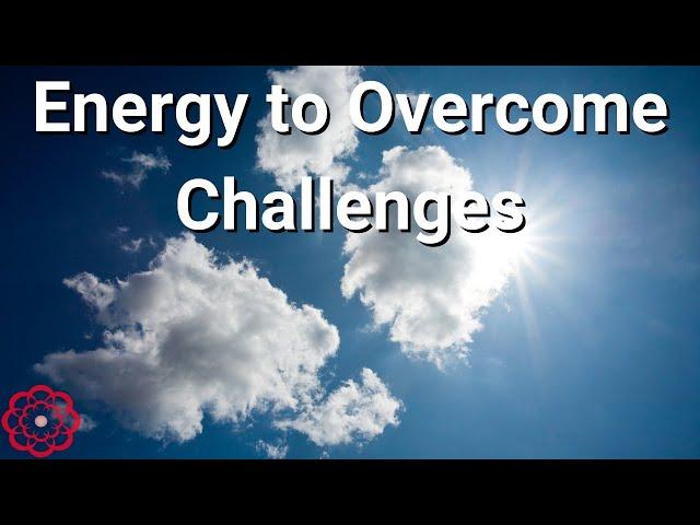 Energy to Overcome Challenges 