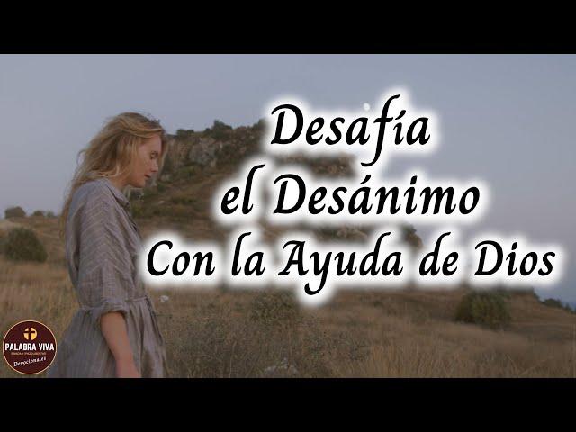 Desafiando la decepción y el desánimo con la ayuda de Dios  | devocional de hoy