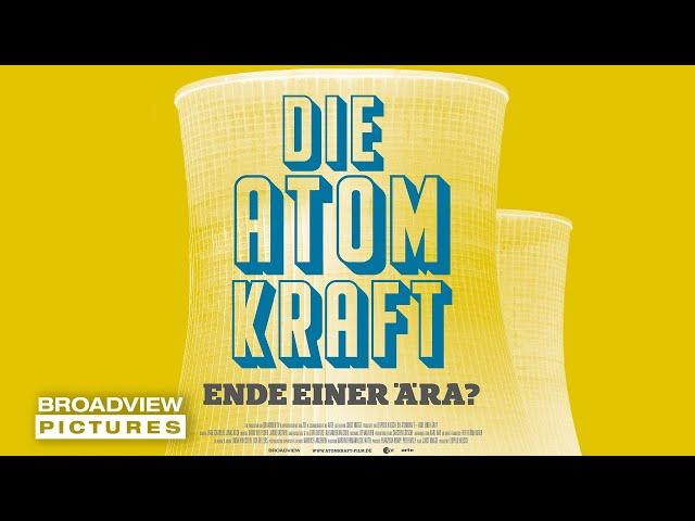 DIE ATOMKRAFT - Ende einer Ära? | Official Trailer | BROADVIEW PICTURES