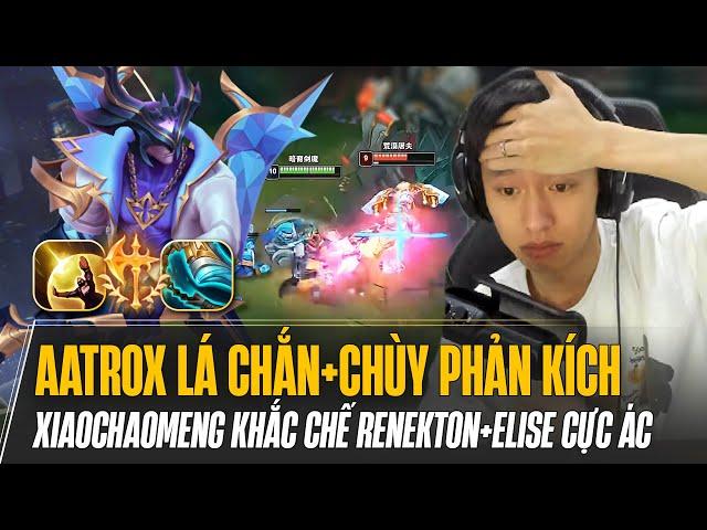 XIAOCHAOMENG VÀ GIÁO ÁN AATROX LÁ CHẮN - CHÙY PHẢN KÍCH KHẮC CHẾ COMBO RENEKTON ELISE CỰC ÁC