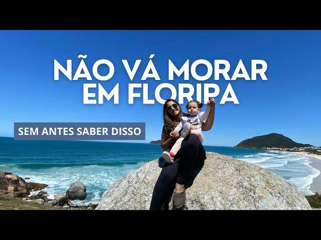 Assista esse vídeo antes de se mudar para Floripa. | Vale a pena morar em Florianópolis?