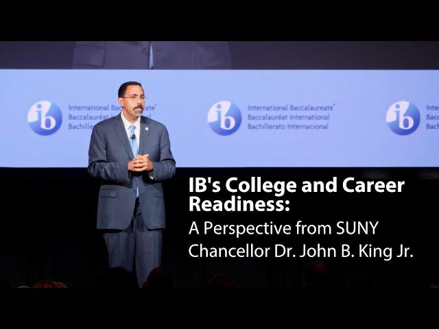 IB's College and Career Readiness: A Perspective from SUNY Chancellor Dr. John B. King Jr.